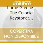 Lorne Greene - The Colonial Keystone: Pennsylvania (2 Cd) cd