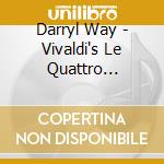 Darryl Way - Vivaldi's Le Quattro Stagioni In Rock cd musicale di Darryl Way