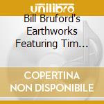 Bill Bruford's Earthworks Featuring Tim Garland - Random Acts Of Happiness cd musicale