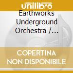 Earthworks Underground Orchestra / Various cd