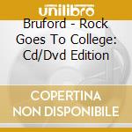 Bruford - Rock Goes To College: Cd/Dvd Edition cd