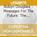 Robyn Douglass - Messages For The Future: The Galactica 1980 Memoirs cd musicale