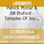 Patrick Moraz & Bill Bruford - Temples Of Joy (3 Cd) cd