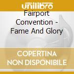 Fairport Convention - Fame And Glory cd
