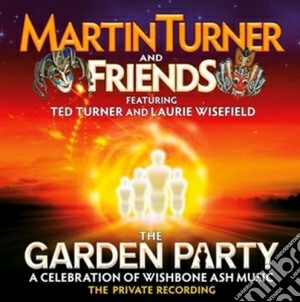 Martin Turner And Friends - The Garden Party - A Celebration Of Wishbone Ash Music (2 Cd) cd musicale di Martin and f Turner