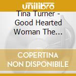 Tina Turner - Good Hearted Woman The Definitive Edition cd