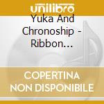 Yuka And Chronoship - Ribbon Butterfly cd