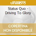 Status Quo - Driving To Glory