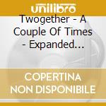 Twogether - A Couple Of Times - Expanded Edition cd