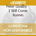 Peter Goalby - I Will Come Runnin cd