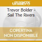 Trevor Bolder - Sail The Rivers cd