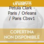 Petula Clark - Paris / Orleans / Paris Cbsv1 cd musicale di PETULA CLARK