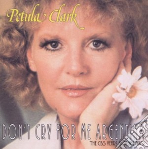 Petula Clark - Don't Cry For Me Argentina: The Cbs Years, Volume Two cd musicale di Petula Clark