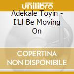 Adekale Toyin - I'Ll Be Moving On cd