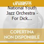 National Youth Jazz Orchestra - For Dick Morrissey & Chris Dag cd musicale di National Youth Jazz Orchestra