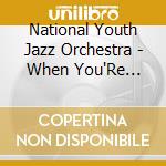 National Youth Jazz Orchestra - When You'Re Ready cd musicale di National Youth Jazz Orchestra