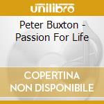 Peter Buxton - Passion For Life cd musicale di Peter Buxton