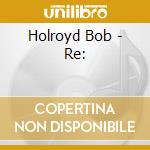 Holroyd Bob - Re: cd