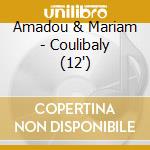 Amadou & Mariam - Coulibaly (12') cd