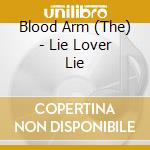 Blood Arm (The) - Lie Lover Lie cd