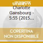 Charlotte Gainsbourg - 5:55 (2015 Reissue Deluxe Gatefold) cd musicale di Charlotte Gainsbourg