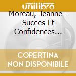 Moreau, Jeanne - Succes Et Confidences (+Dvd) (2 Cd)