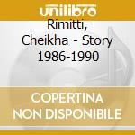 Rimitti, Cheikha - Story 1986-1990 cd musicale di Rimitti, Cheikha