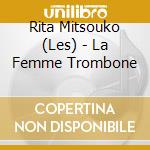 Rita Mitsouko (Les) - La Femme Trombone