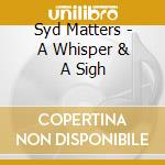 Syd Matters - A Whisper & A Sigh cd