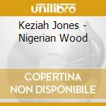 Keziah Jones - Nigerian Wood cd
