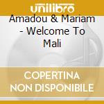 Amadou & Mariam - Welcome To Mali cd musicale di Amadou & Mariam