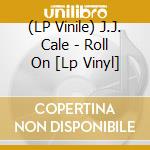 (LP Vinile) J.J. Cale - Roll On [Lp Vinyl] lp vinile di J.j. Cale