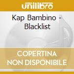 Kap Bambino - Blacklist cd musicale di Kap Bambino