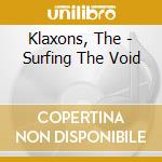 Klaxons, The - Surfing The Void cd musicale di Klaxons, The