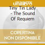 Tiny Tin Lady - The Sound Of Requiem cd musicale di Tiny Tin Lady
