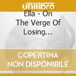 Ella - On The Verge Of Losing Everything cd