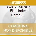 Stuart Turner - File Under Carnal Knowledge cd musicale di Stuart Turner