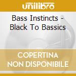 Bass Instincts - Black To Bassics cd musicale di Bass Instincts