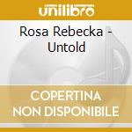 Rosa Rebecka - Untold cd musicale di Rosa Rebecka