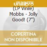 (LP Vinile) Mobbs - Jolly Good! (7