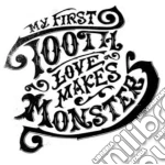 My First Tooth - Love Makes Monsters cd