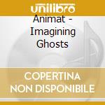 Animat - Imagining Ghosts cd