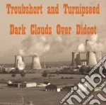 Troubshort And Turnipseed - Dark Clouds Over Didcot cd