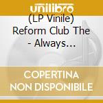 (LP Vinile) Reform Club The - Always Tomorrow vinile
