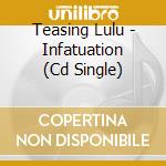 Teasing Lulu - Infatuation (Cd Single) cd