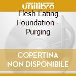 Flesh Eating Foundation - Purging cd
