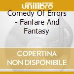 Comedy Of Errors - Fanfare And Fantasy cd