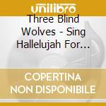Three Blind Wolves - Sing Hallelujah For The Old Machine cd