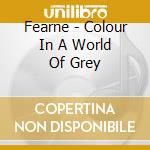 Fearne - Colour In A World Of Grey cd musicale di Fearne