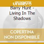 Barry Hunt - Living In The Shadows cd